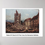 Ruins Of Church Of The Cross By Bernardo Bellotto Posters