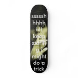 s_88e94cd2ad82f1841c2fe55dbbfecb87, ssssshhhhhh... skateboard