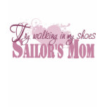Sailors Mum, Try Walking In My Shoes t-shirts