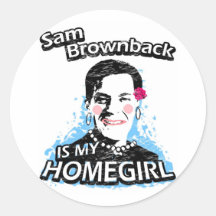 Sam Brownback is my homegirl Round Sticker
