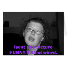 Sam, Sam1, Isent it Funny!!!And wierd!!!!, Isen... Greeting Card