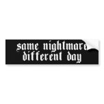 Same Nightmare, Different Day - Bumper Sticker bumper stickers