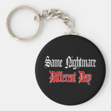 Same Nightmare Different Day Keychains