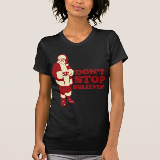 Santa, Don't Stop Believin' T Shirts