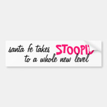 santa fe takes stoopid bumper sticker