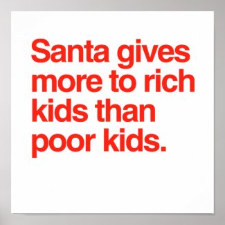 Santa gives more to rich kids than poor kids posters