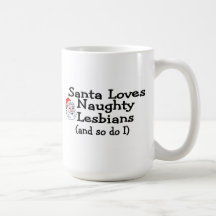 Santa Love Naughty Lesbians and So Do I Coffee Mugs