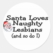 Santa Love Naughty Lesbians and So Do I Round Sticker