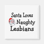 Santa Loves Naughty Lesbians Fridge Magnet