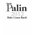 Sarah Palin 2012 Tee (Baby Come Back!) t-shirts