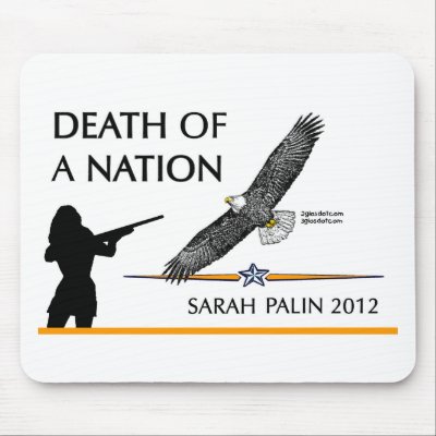 Sarah Palin - Death of a Nation Mousepads by 2GIOSdotCOM