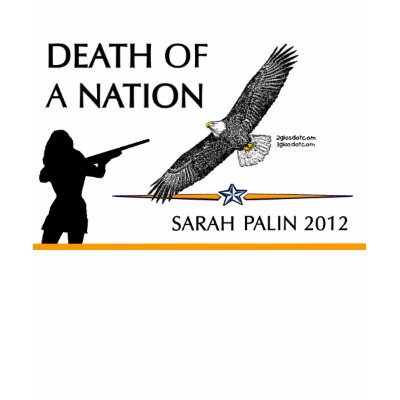 Sarah Palin - Death of a Nation T-shirts by 2GIOSdotCOM