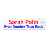 Sarah Palin Even Dumber Than Bush Bumper Sticker bumper stickers