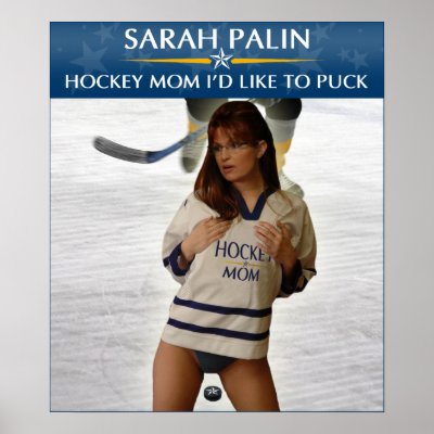 Sarah Palin - Hockey Mum I'd Like To Puck Poster by monkeyclown