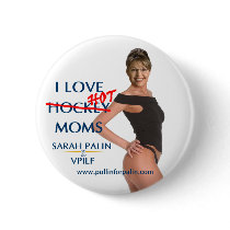 Sarah Palin - I Love Hot(ckey) Moms Button