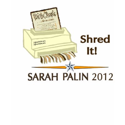 Sarah Palin SHRED THE CONSTITUTION T Shirts by 2GIOSdotCOM