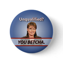Sarah Palin: Unqualified? You Betcha. Buttons