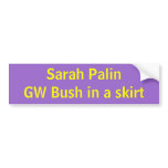 Sarah PalinGW Bush in a skirt bumper stickers