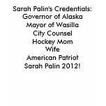 Sarah Palin's Credentials:Governor of AlaskaMay... t-shirts