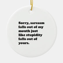 Sarcasm Falls Ot Of My Mouth Ornaments