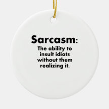 Sarcasm: The Ability To Insult Idiots Christmas Tree Ornaments