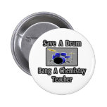 Save a Drum...Bang a Chemistry Teacher Pinback Buttons