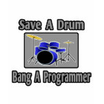 Save a Drum...Bang a Programmer t-shirts
