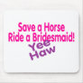 Save A Horse Ride A Bridesmaid Mousepads