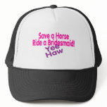 Save A Horse Ride A Bridesmaid Yee Haw Trucker Hats