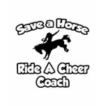 Save a Horse, Ride a Cheer Coach t-shirts