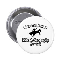 Save a Horse, Ride a Geography Teacher Button