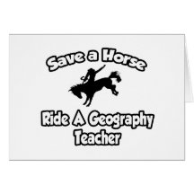 Save a Horse, Ride a Geography Teacher Greeting Card