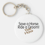 Save A Horse Ride A Groom Yee Haw Keychains