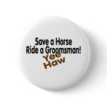 Save A Horse Ride A Groomsman Yee Haw Buttons