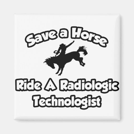 Save a Horse, Ride a Radiologic Technologist Fridge Magnet