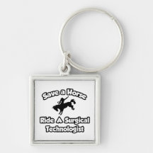 Save a Horse, Ride a Surgical Technologist Keychain