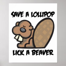 Save a Lollipop Lick a Beaver Posters