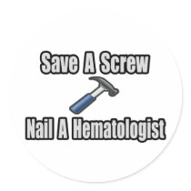 Save a Screw, Nail a Haematologist