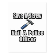 Save a Screw, Nail a Police Officer Post Card
