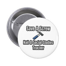 Save a Screw, Nail a Social Studies Teacher Buttons