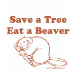 Save a Tree Eat a Beaver t-shirts