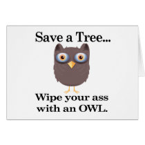 save a tree wipe you ass with an owl card