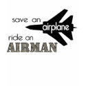 Save An Aeroplane Ride An Airman t-shirts