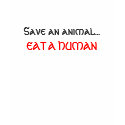 save an animal eat a human t-shirts