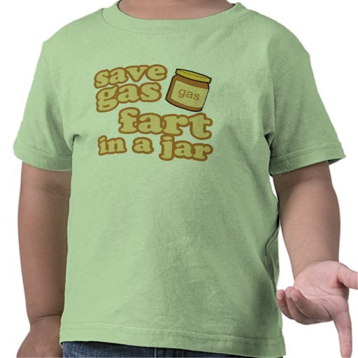 Save Gas - Fart In A Jar Tee Shirts