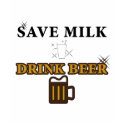 Save Milk Drink Beer t-shirts