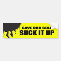 SAVE OUR GULF. SUCK IT UP. BUMPER STICKER