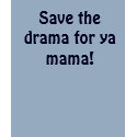 Save the drama for ya mama! t-shirts