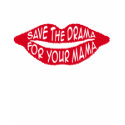 Save the Drama For Your Mama t-shirts