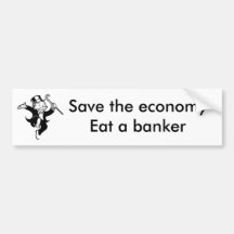 Save the economy; Eat a banker Bumper Sticker